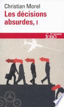 Les décisions absurdes (Tome 1). Sociologie des erreurs radicales et persistantes