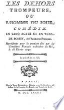 Les dehors trompeurs ou L'homme du jour, comédie en cinq actes et en vers, de Boissy,... représentée pour la premiere fois par les comédiens français ordinaires du Roi le 18 février 1740