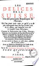 Les délices de la Suisse, ... où l'on peut voir tout ce qu'il y a de plus remarquable dans son pays ... par Abraham Ruchat