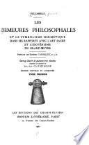 Les demeures philosophales et le symbolisme hermétique dans ses rapports avec l'art sacré et l'ésotérisme du grand oeuvre