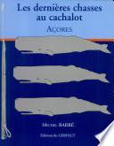 Les dernières chasses au cachalot. Açores