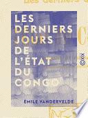 Les Derniers jours de l'État du Congo - Journal de voyage (juillet-octobre 1908)