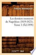 Les Derniers Moments de Napoleon (1819-1821). Tome 1 (Ed.1898)