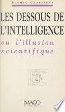 Les dessous de l'intelligence ou L'iIllusion scientifique