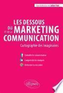 Les dessous du marketing et de la communication. Cartographie des imaginaires