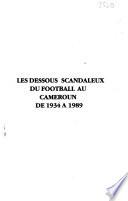 Les dessous scandaleux du football de 1934 à 1989 au Cameroun