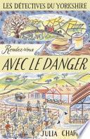 Les Détectives du Yorkshire - Tome 5 : Rendez-vous avec le danger