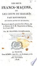 Les Deux Francs-Maçons, ou Les Coups du hasard, fait historique en trois actes et en prose, etc