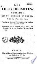 Les Deux hermites. Comédie en un acte et en prose, mêlée d'ariettes. Paroles du citoyen [Poucholle, dit] Planterre, la musique du citoyen Gavaux. Représentée pour la première fois à Paris sur le théâtre de la rue Feydeau, le 12 d'avril 1793