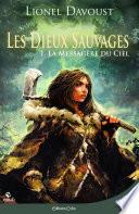 Les Dieux sauvages, tome 1 : La Messagère du ciel