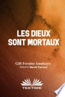 LES DIEUX SONT MORTAUX