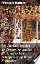 Les Divins Oracles de Zoroastre, ancien Philosophe Grec, Interpretez en Rime Françoise
