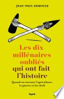 Les dix millénaires oubliés qui ont fait l'Histoire