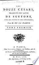 Les douze Cesars ; traduits du latin de Suetone, avec des notes et des reflexions par M. de la Harpe