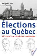 Les Élections au Québec : 150 ans d'une histoire mouvementée