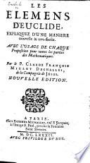 Les Elemens d'Euclide, expliquez d'une maniere nouvelle&tresfacile ... Par le P. Claude François Millet Dechalles ... Nouvelle edition
