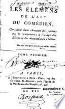 Les élémens de l'art du comédien, considéré dans chacune des parties qui le composent, à l'usage des élèves et des amateurs du théâtre. Tome premier