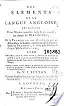 Les Éléments de la Langue Angloise, Développés D'une Maniere Nouvelle, Facile & Très Concise, en Forme de Dialogues...