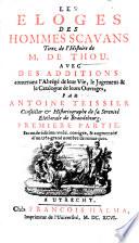 Les Éloges des Hommes Savans tirez de l'Histoire de M. de Thou. Translated from the Latin. Avec des additions contenans l'abrégé de leur vie le jugement&le catalogue de leurs ouvrages. Par Antoine Teissier