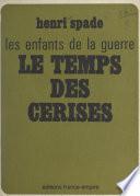 Les enfants de la guerre (1). Le temps des cerises