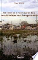 Les enjeux de la reconstruction de la Nouvelle-Orléans après l'Ouragan Katrina