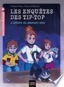 Les enquêtes des Tip Top - L'Affaire du diamant bleu CE1/CE2 dès 7 ans