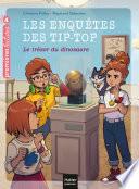 Les enquêtes des Tip Top - Le trésor du dinosaure CP/CE1 dès 7 ans