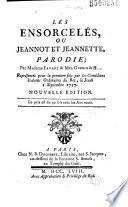 Les Ensorcelés ou Jeannot et Jeannette : parodie (des Surprises de l'amour de P. J. Bernard) par Madame Favart et Mrs. Guérin et H... [Harny de Guerville et C. S. Favart], représentée pour la première fois par les Comédiens italiens ordinaires du Roi, le jeudi 1 septembre 1757