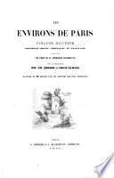 Les Environs de Paris, paysage, histoire, monuments, mœurs, chroniques et traditions. Ouvrage rédigé par l'élite de la littérature contemporaine. (L. Gozlan, J. Janin, Viollet-Leduc, etc.) sous la direction de MM. Ch. Nodier et L. Lurine