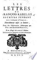 Les Epistres de Maistre Francois Rabelais, Docteur en Medecine, escrites pendant son voyage d'Italie, nouvellement mises en lumière. Avec des observations historiques by L. and S. de Sainte-Marthe . Et l'abrégé de la vie de l'autheur