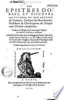 Les epistres dorées et discours salutaires... trad. d'espagnol en françois par le Seigneur de Gutterry... Ensemble la Révolte que les Espagnols firent côtre leur jeune Prince l'an 1520... avec un traitté de l'Origine, Travaux et Privilèges dont on use ès Galères,... trad. d'Italien en François...
