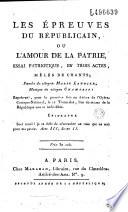 Les Epreuves du républicain, ou l'Amour de la patrie. Essai patriotique en trois actes, mêlés de chants. Paroles du citoyen Marie Laugier, musique du citoyen Champein. Représenté pour la première fois au théâtre de l'Opéra-comique-national, le 17 thermidor l'an deuxième...