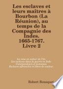Les esclaves et leurs maîtres à Bourbon (La Réunion), au temps de la Compagnie des Indes. 1665-1767. Livre 2.