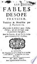 Les Fables d'Esope Phrygien. Traduites et Moralisées par J. Baudoin. Augmentées de plusieurs autres Fables d'Esope... (La Vie d'Esope tirée du grec de Planudes)