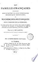 Les familles françaises considérées sous le rapport de leurs prérogatives honorifiques héréditaires, ou recherches historiques sur l'origine de la noblesse, des divers moyens dont elle pouvait être acquise en France, l'institution des majorats, et l'établissement des ordres de chevalerie, de la Légion-d'Honneur, et des noms et armoiries. Par A. L. de Laigue,..