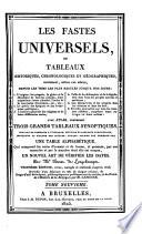 Les fastes universels, ou Tableaux historiques, chronologiques et géographiques, contenant, siècle par siècle, depuis les tems les plus reculés jusqu'a nos jours ... avec atlas, contenant trois grands tableaux synoptiques, ... une table alphabétique, ... un nouvel art de vérifier les dates