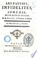 Les fausses, infidelites, comedie. En un acte et en vers. Par M. Barthe, de l'Academie de Marseille