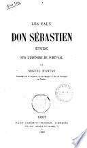 Les faux don Sebastien étude sur l'histoire de Portugal par Miguel d'Antas