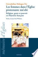 Les femmes dans l'église protestante mâ'ohi. Religion, genre et pouvoir en Polynésie française