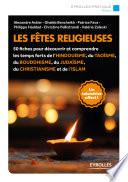 Les fêtes religieuses : [50 fiches pour découvrir et comprendre les temps forts de l'hindouisme, du taoïsme, du bouddhisme, du judaïsme, du christianisme et de l'islam]