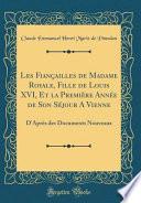 Les Fiançailles de Madame Royale, Fille de Louis XVI, Et la Première Année de Son Séjour A Vienne