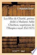 Les Filles de Charite, Poeme Dedie a Madame Adde Chretien, Superieure de L'Hospice Royal