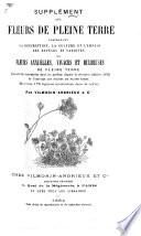Les Fleurs de Pleine Terre, comprenant la description et la culture des fleurs annuelles, vivaces et bulbeuses de pleine terre, suivies de classements divers indiquant l'emploi de ces plantes et l'époque de leur floraison; de plans de jardins, etc