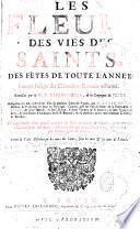 Les Fleurs des vies des Saints ... auxquelles ont été ajoutées les vies de plusieurs Saints de France, par M. Andre Duval,...