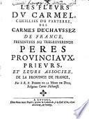 Les fleurs du Carmel, cueillies du parterre, des Carmes déchaussez de France, présentées au Très-Révérends pères provinciaux, prieurs, et leurs associez de la province de France, par le R. P. Pierre de la Mère de Dieu,...