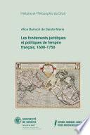 Les fondements juridiques et politiques de l'empire français, 1600-1750