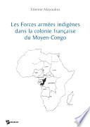 Les Forces armées indigènes dans la colonie française du Moyen Congo