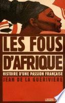 Les Fous d'Afrique. Histoire d'une passion française