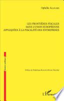 Les frontières fiscales dans l'Union européenne appliquées à la fiscalité des entreprises
