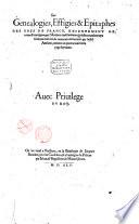 Les Genealogies, Effigies & Epitaphes Des Roys De France